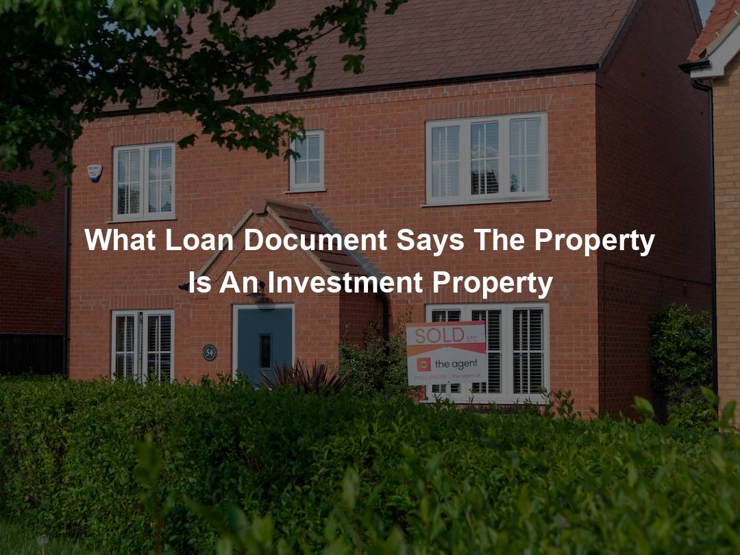 What Loan Document Says The Property Is An Investment Property