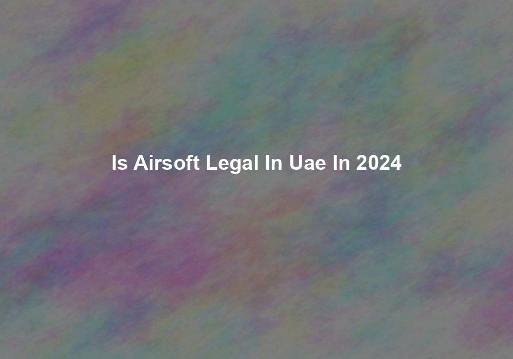 is-airsoft-legal-in-uae-in-2024-solitaire-investment-in-uae